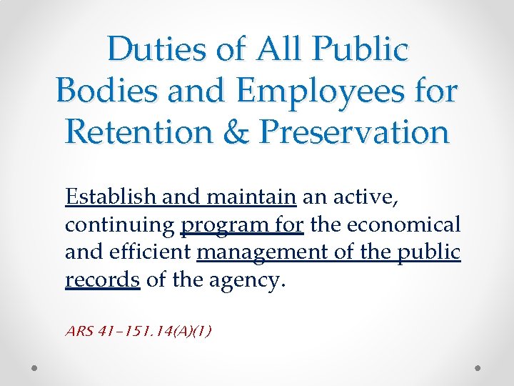 Duties of All Public Bodies and Employees for Retention & Preservation Establish and maintain