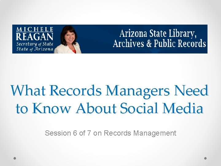 What Records Managers Need to Know About Social Media Session 6 of 7 on