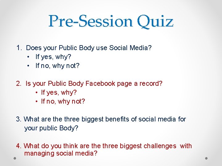 Pre-Session Quiz 1. Does your Public Body use Social Media? • If yes, why?