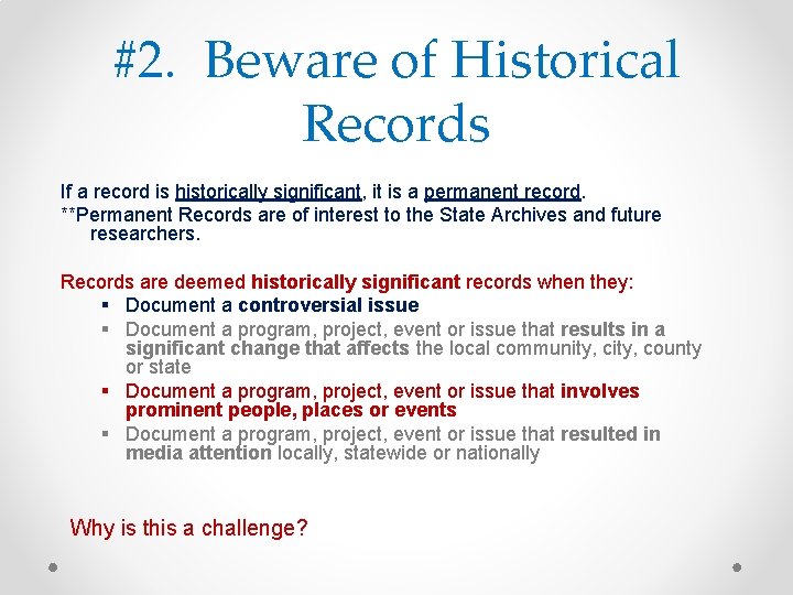 #2. Beware of Historical Records If a record is historically significant, it is a