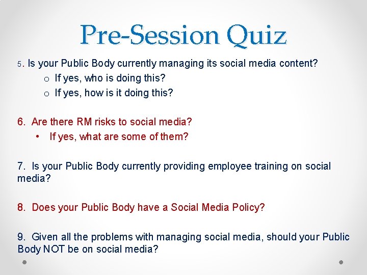 Pre-Session Quiz 5. Is your Public Body currently managing its social media content? o