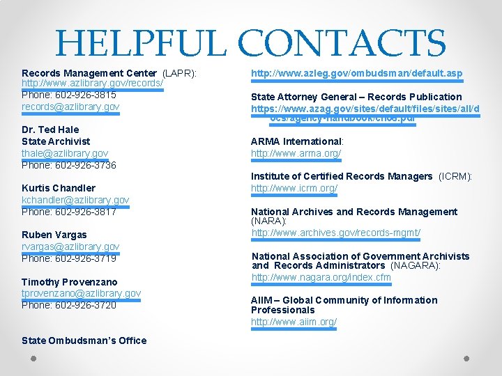HELPFUL CONTACTS Records Management Center (LAPR): http: //www. azlibrary. gov/records/ Phone: 602 -926 -3815