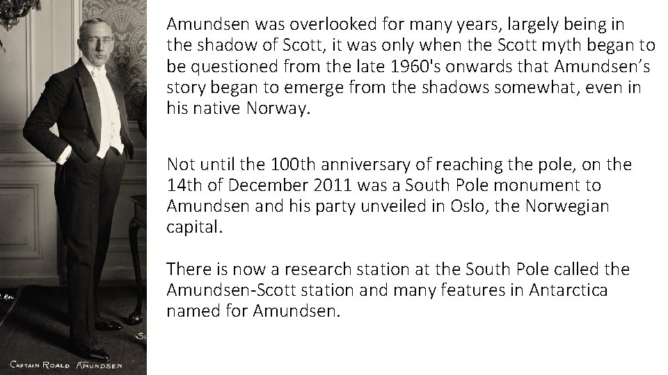 Amundsen was overlooked for many years, largely being in the shadow of Scott, it