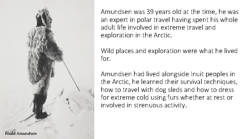 Amundsen was 39 years old at the time, he was an expert in polar