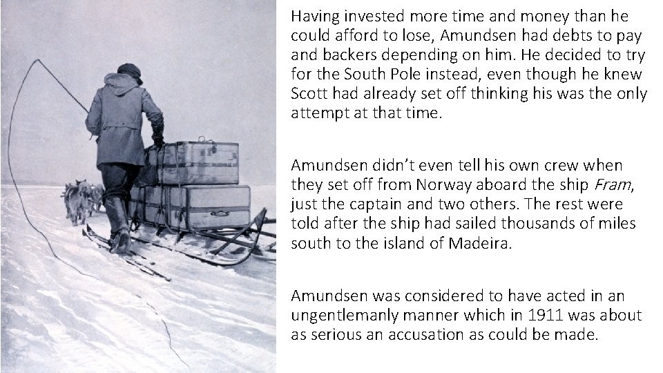 Having invested more time and money than he could afford to lose, Amundsen had Having invested more time and money than he could afford to lose, Amundsen had