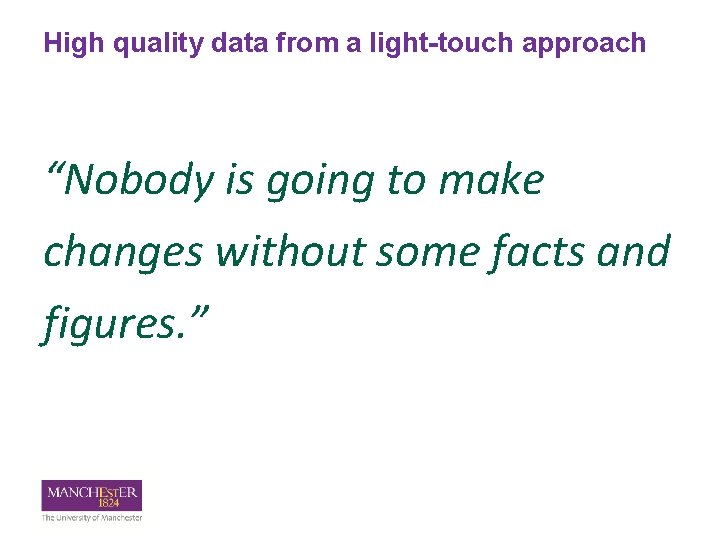 High quality data from a light-touch approach “Nobody is going to make changes without