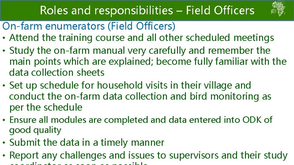 Roles and responsibilities – Field Officers On-farm enumerators (Field Officers) • Attend the training