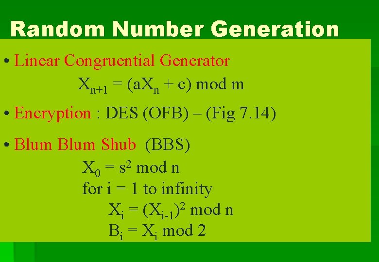Random Number Generation • Linear Congruential Generator Xn+1 = (a. Xn + c) mod