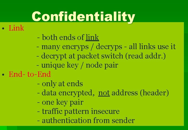  • Link Confidentiality - both ends of link - many encryps / decryps