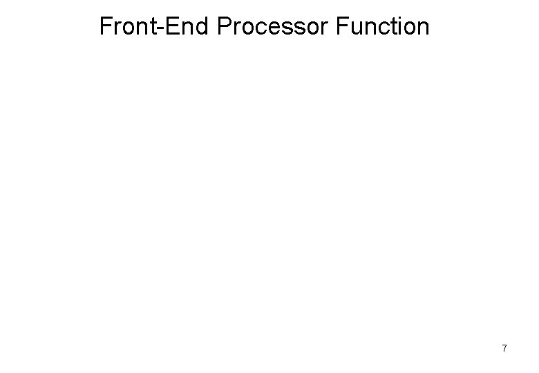 Front-End Processor Function 7 