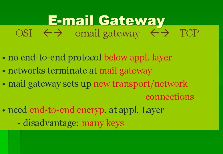 E-mail Gateway OSI email gateway TCP • no end-to-end protocol below appl. layer •