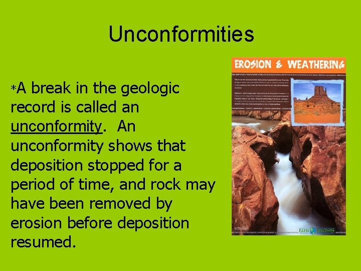 Unconformities *A break in the geologic record is called an unconformity. An unconformity shows
