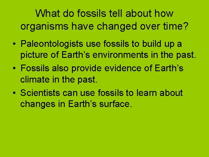 What do fossils tell about how organisms have changed over time? • Paleontologists use