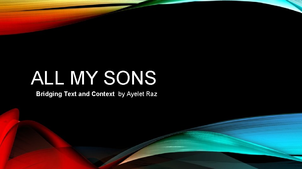 ALL MY SONS Bridging Text and Context by Ayelet Raz 