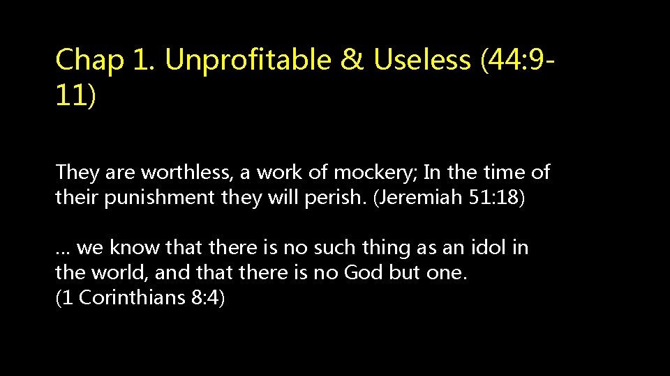 Chap 1. Unprofitable & Useless (44: 911) They are worthless, a work of mockery;