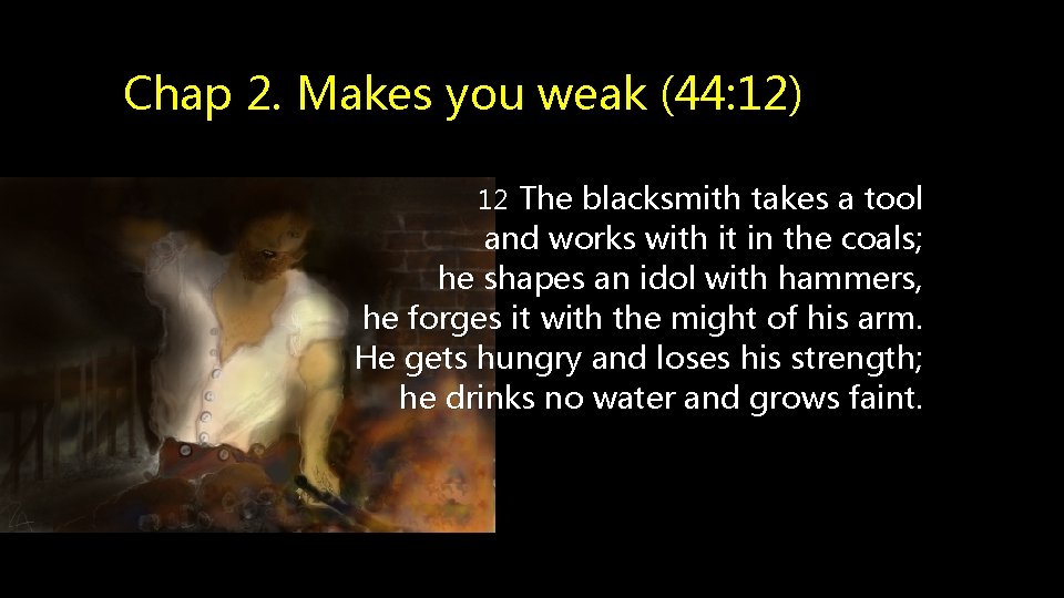 Chap 2. Makes you weak (44: 12) 12 The blacksmith takes a tool and