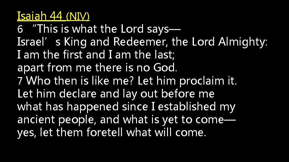 Isaiah 44 (NIV) 6 “This is what the Lord says— Israel’s King and Redeemer,