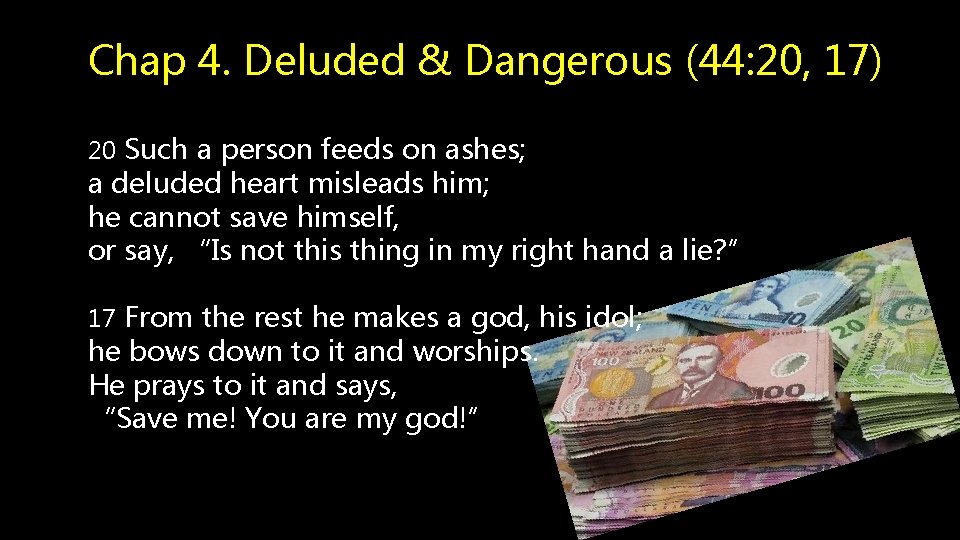 Chap 4. Deluded & Dangerous (44: 20, 17) 20 Such a person feeds on