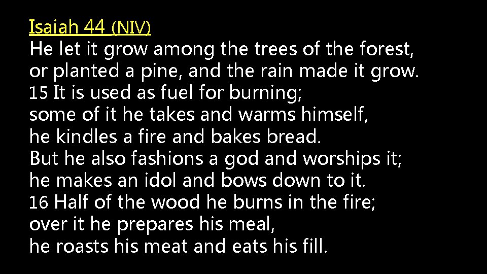 Isaiah 44 (NIV) He let it grow among the trees of the forest, or