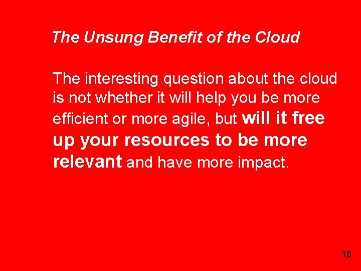 The Unsung Benefit of the Cloud The interesting question about the cloud is not
