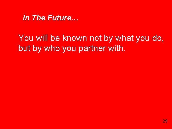 In The Future… You will be known not by what you do, but by