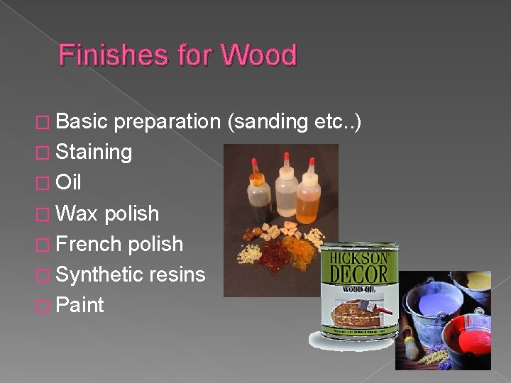 Finishes for Wood � Basic preparation (sanding etc. . ) � Staining � Oil