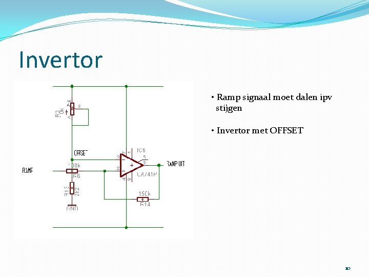 Invertor • Ramp signaal moet dalen ipv stijgen • Invertor met OFFSET 10 