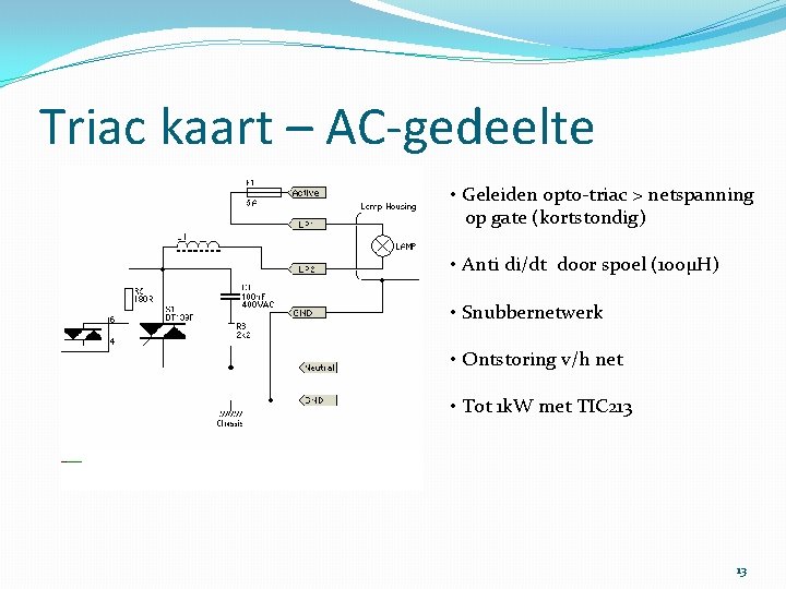 Triac kaart – AC-gedeelte • Geleiden opto-triac > netspanning op gate (kortstondig) • Anti