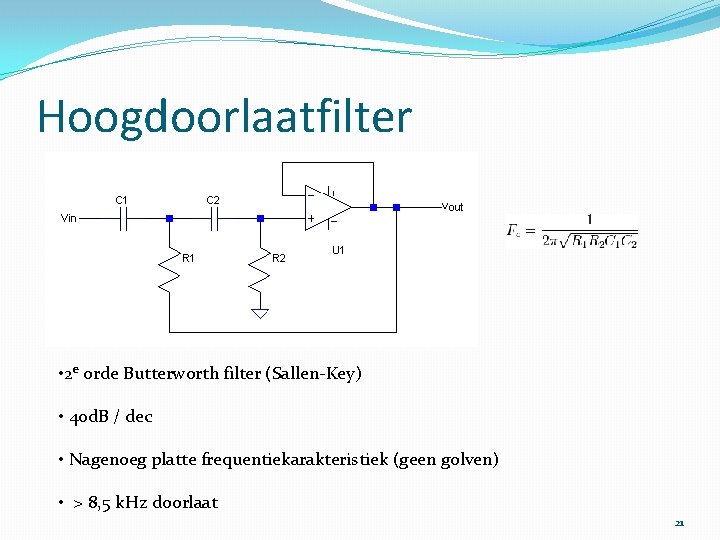 Hoogdoorlaatfilter • 2 e orde Butterworth filter (Sallen-Key) • 40 d. B / dec