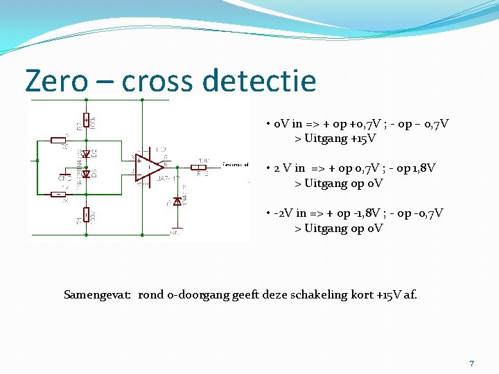 Zero – cross detectie • 0 V in => + op +0, 7 V