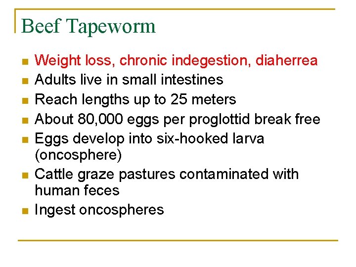 Beef Tapeworm n n n n Weight loss, chronic indegestion, diaherrea Adults live in