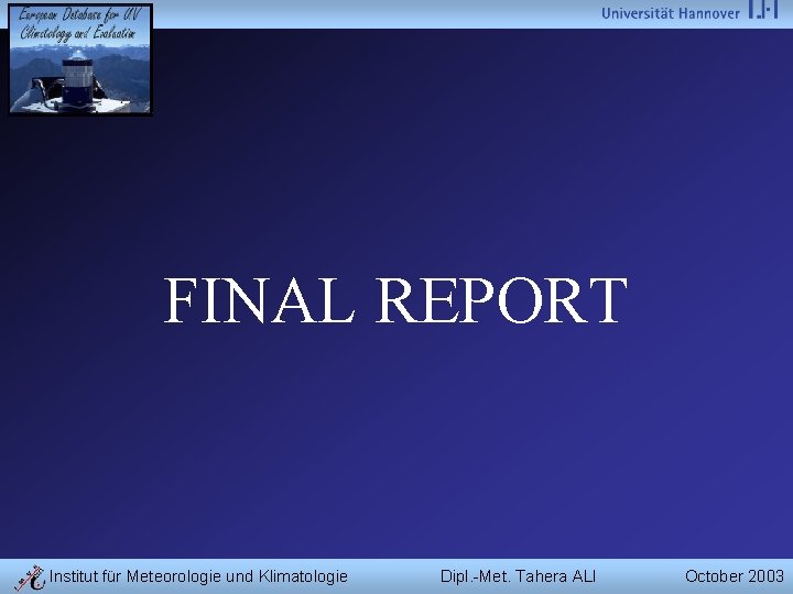 FINAL REPORT Institut für Meteorologie und Klimatologie Dipl. -Met. Tahera ALI October 2003 