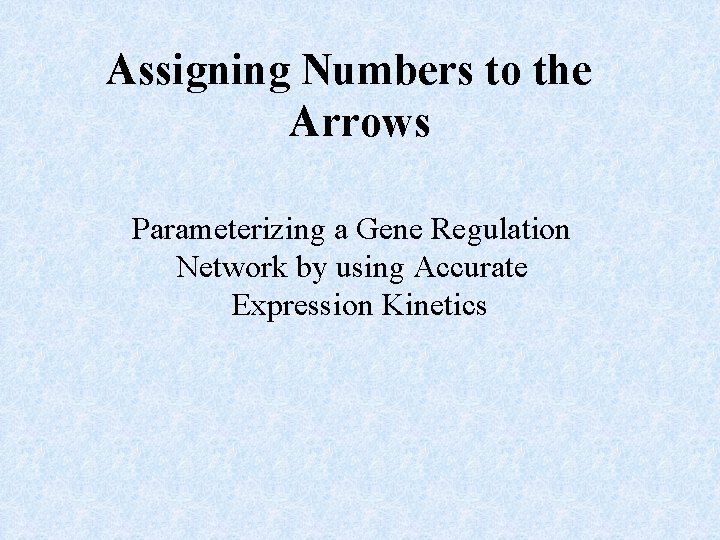 Assigning Numbers to the Arrows Parameterizing a Gene Regulation Network by using Accurate Expression