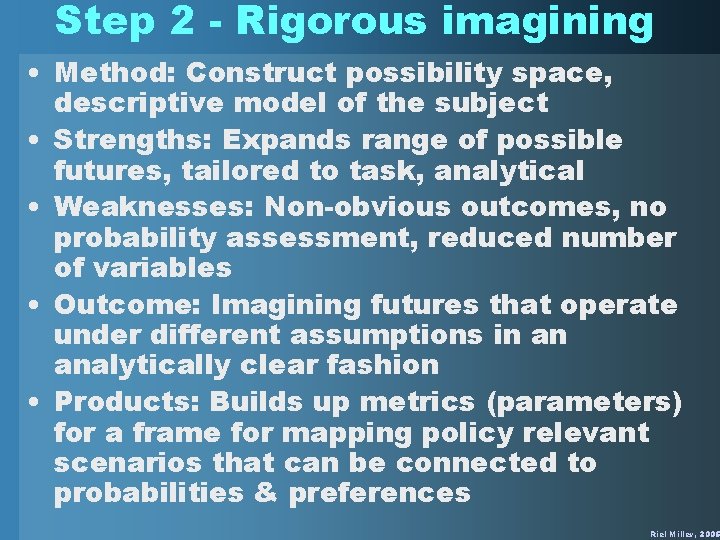 Step 2 - Rigorous imagining • Method: Construct possibility space, descriptive model of the