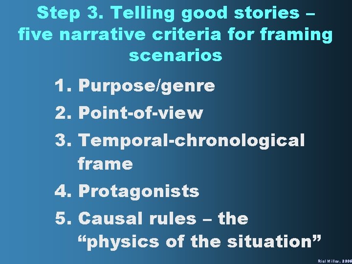 Step 3. Telling good stories – five narrative criteria for framing scenarios 1. Purpose/genre