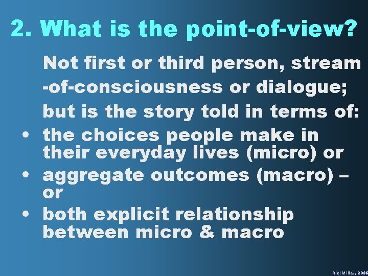 2. What is the point-of-view? Not first or third person, stream -of-consciousness or dialogue;