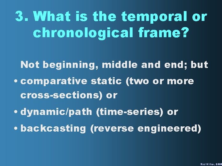 3. What is the temporal or chronological frame? Not beginning, middle and end; but
