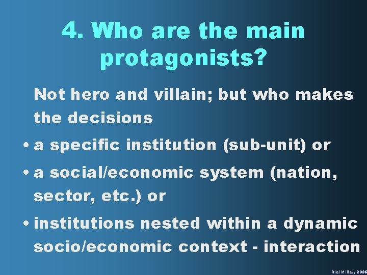 4. Who are the main protagonists? Not hero and villain; but who makes the