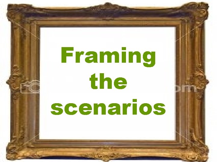 Framing the scenarios Riel Miller, 2005 