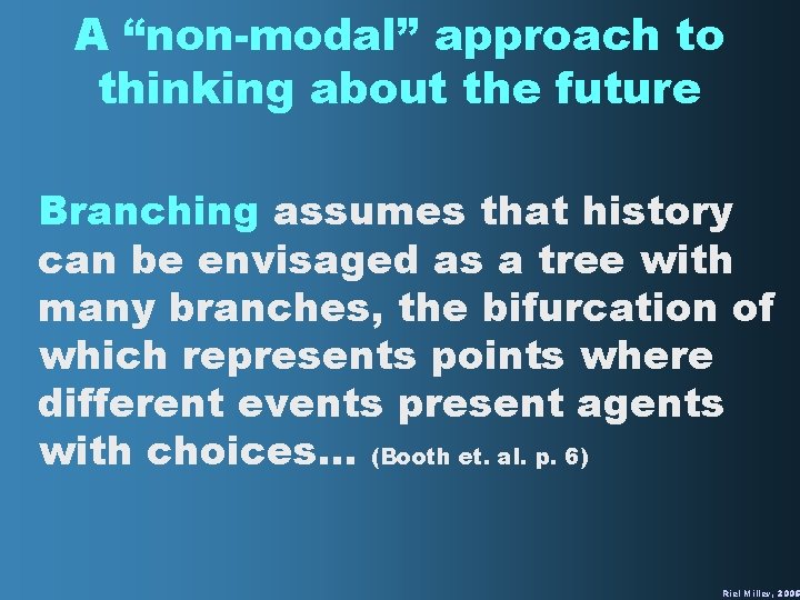 A “non-modal” approach to thinking about the future Branching assumes that history can be