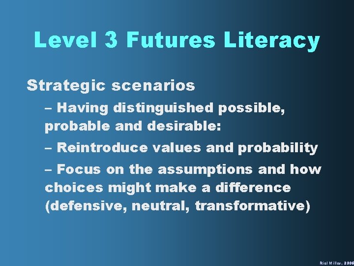 Level 3 Futures Literacy Strategic scenarios – Having distinguished possible, probable and desirable: –