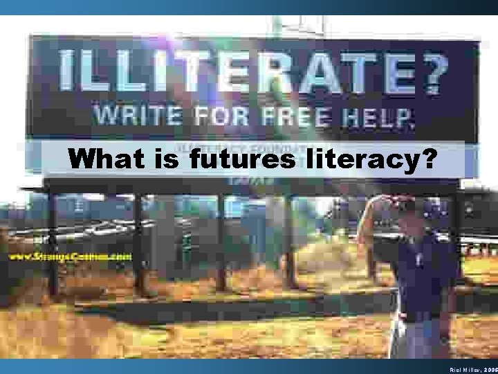 What is futures literacy? Riel Miller, 2005 