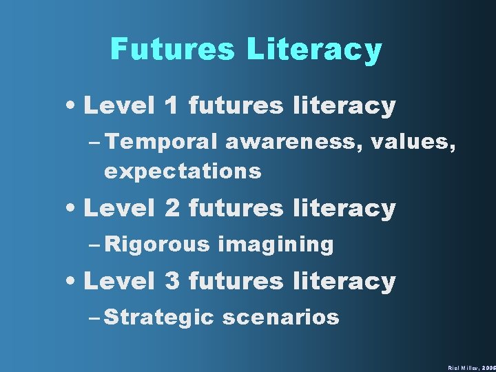 Futures Literacy • Level 1 futures literacy – Temporal awareness, values, expectations • Level