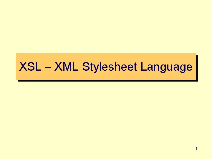 XSL – XML Stylesheet Language 1 