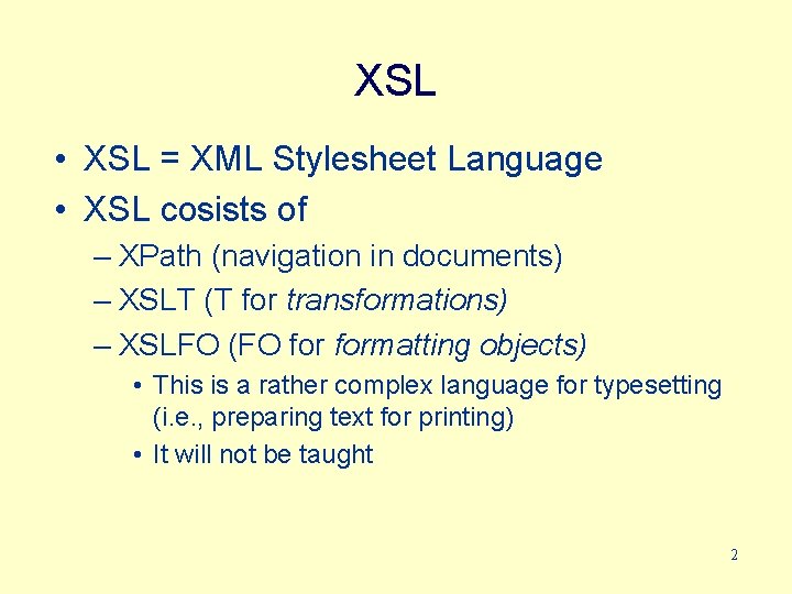 XSL • XSL = XML Stylesheet Language • XSL cosists of – XPath (navigation