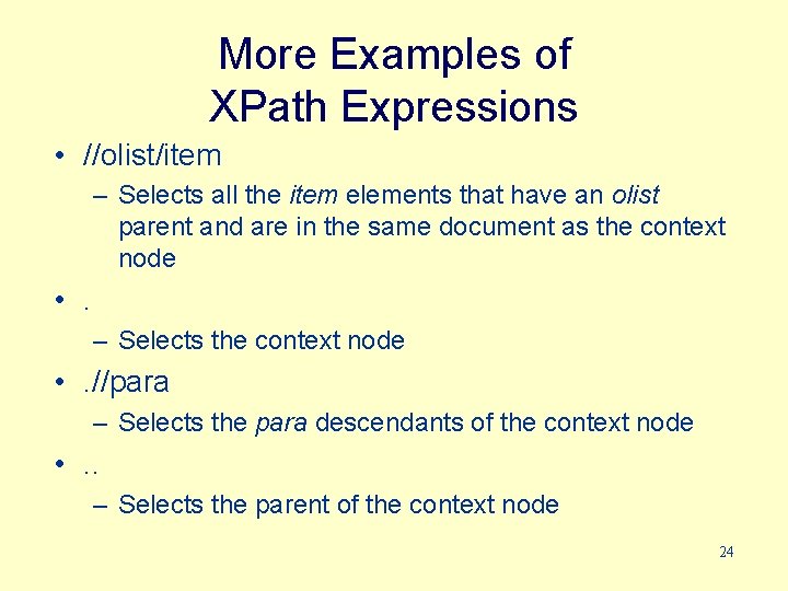 More Examples of XPath Expressions • //olist/item – Selects all the item elements that