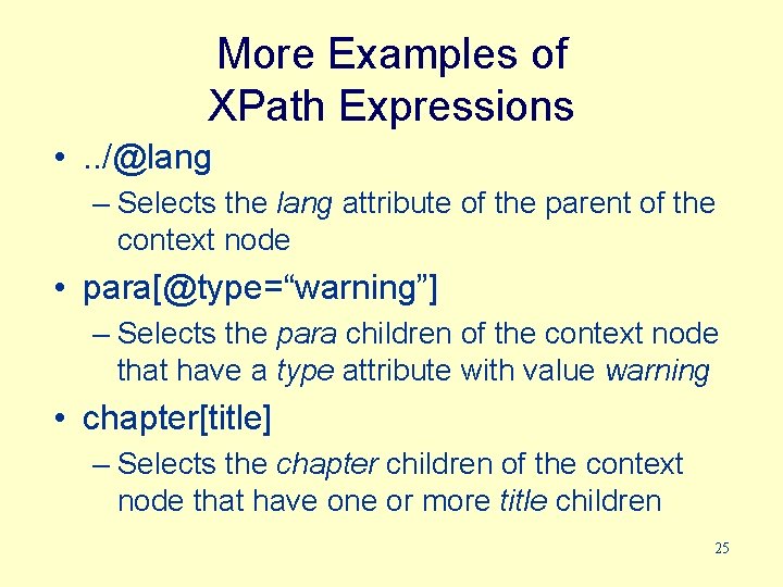 More Examples of XPath Expressions • . . /@lang – Selects the lang attribute