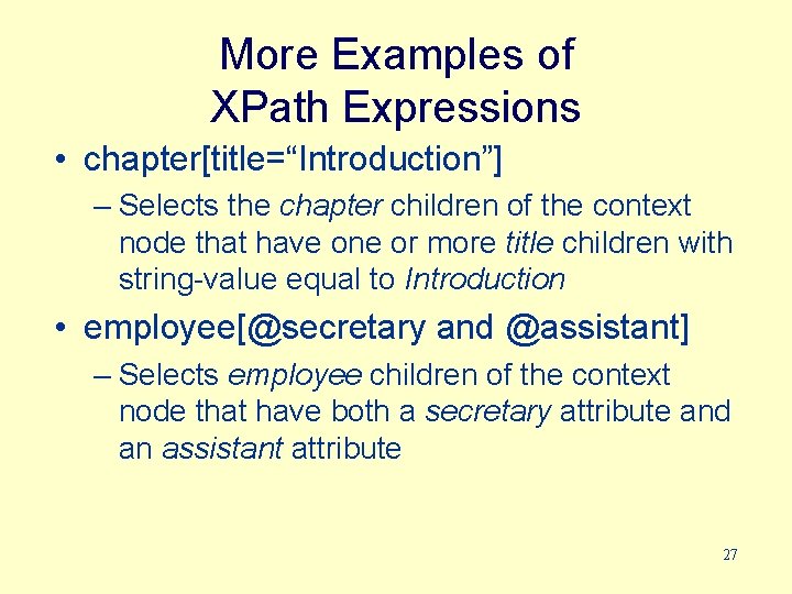 More Examples of XPath Expressions • chapter[title=“Introduction”] – Selects the chapter children of the