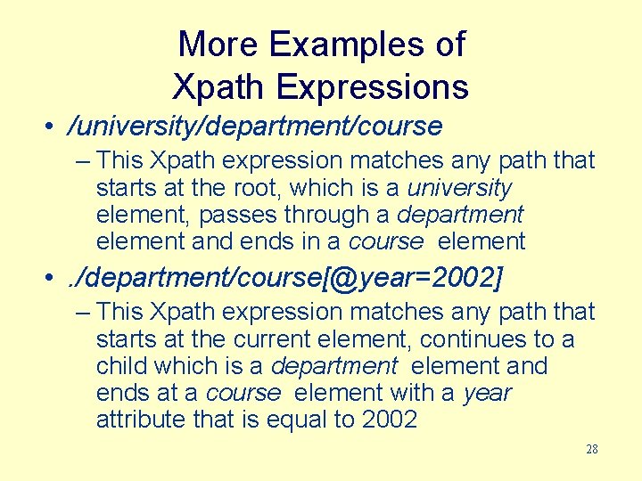 More Examples of Xpath Expressions • /university/department/course – This Xpath expression matches any path