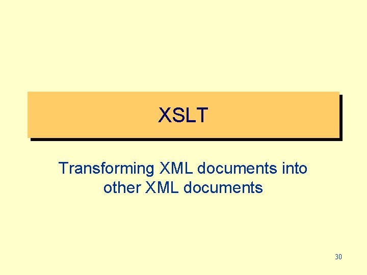 XSLT Transforming XML documents into other XML documents 30 